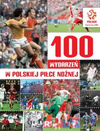 100 najważniejszych wydarzeń w polskiej piłce nożnej