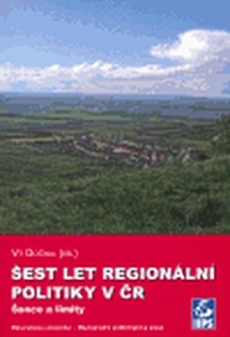 Šest let regionální politiky v ČR. Šance a limity