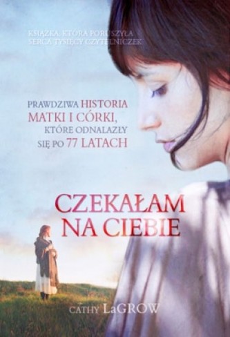 Czekałam na Ciebie. Prawdziwa historia matki i córki, które odnalazły się po 77 latach
