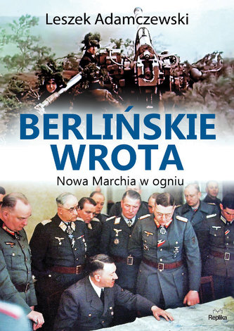 Berlińskie wrota. Nowa marchia w ogniu