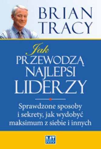 Jak przewodzą najlepsi liderzy Jak przewodzą najlepsi liderzy
