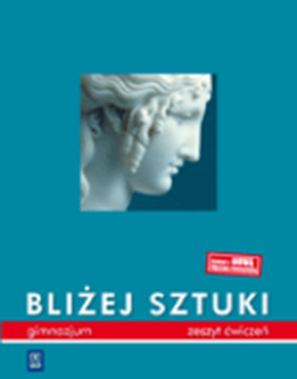 Bliżej sztuki. Gimnazjum, część 1. Plastyka. Zeszyt ćwiczeń