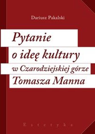 Pytanie o ideę kultury w Czarodziejskiej górze Tomasza Manna