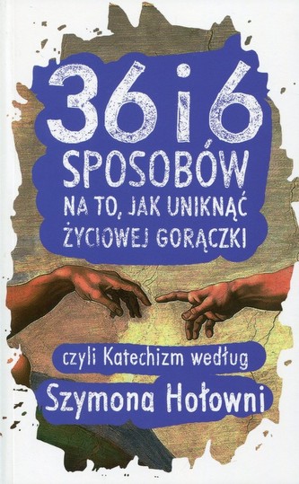 36 i 6 sposobów na to, jak uniknąć życiowej gorączki, czyli katechizm według Szymona Hołowni