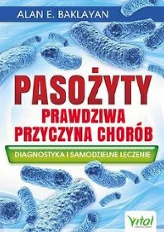 Pasożyty. Prawdziwa przyczyna chorób