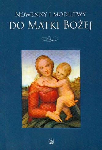 Nowenny i modlitwy do Matki Bożej Nowenny i modlitwy do Matki Bożej