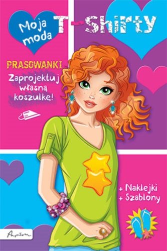 Moja moda. T-shirty. Książka z prasowankami