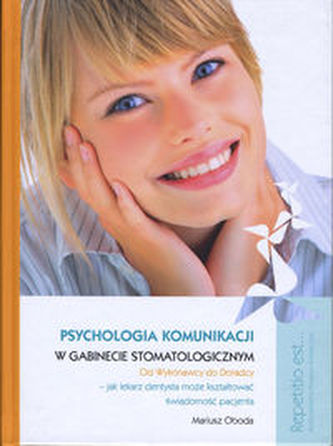Psychologia komunikacji w gabinecie stomatologicznym Psychologia komunikacji w gabinecie stomatologicznym