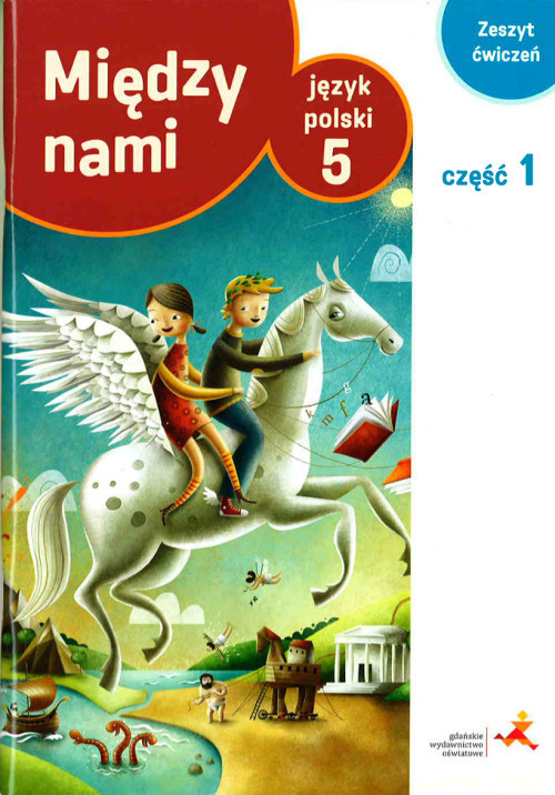 Język Polski Między Nami Klasa 5 Między nami. Klasa 5. Szkoła podst. Język polski. Ćwiczenia cz. 1