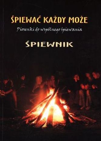 Śpiewać każdy może. Piosenki do wspólnego śpiewania - Śpiewnik