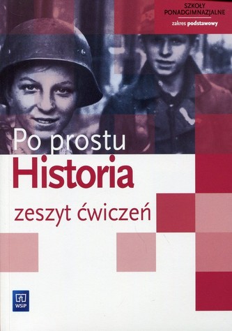 Po prostu historia. Klasa 1. Szkoła ponadgimnazjalna. Historia. Zeszyt ćwiczeń. Zakres podstawowy
