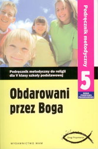 Obdarowani przez Boga 5 Podręcznik metodyczny