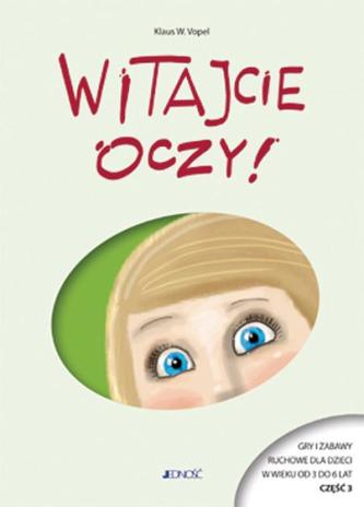 Witajcie oczy - gry i zabawy ruchowe dla dzieci w wieku od 3 do 6 lat - część 3