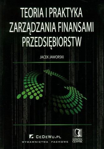 Teoria i praktyka zarządzania finansami przedsiębiorstw Teoria i praktyka zarządzania finansami przedsiębiorstw