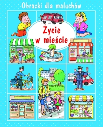 Życie w mieście. Obrazki dla maluchów