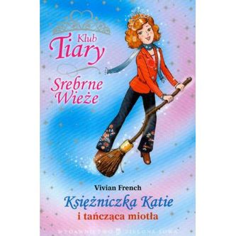 Klub Tiary. Księżniczka Katie i tańcząca miotła