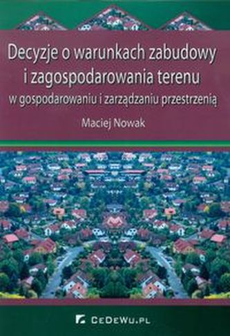 Decyzje o warunkach zabudowy i zagospodarowania terenu Decyzje o warunkach zabudowy i zagospodarowania terenu
