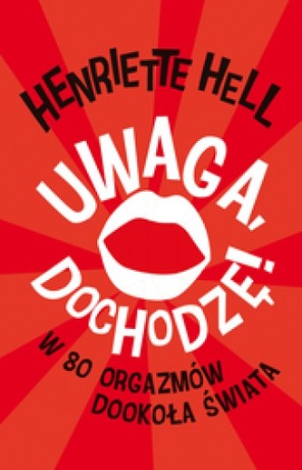 Uwaga, dochodzę! W 80 orgazmów dookoła świata