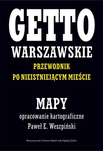 Getto Warszawskie Przewodnik po nieistniejącym mieście Mapy