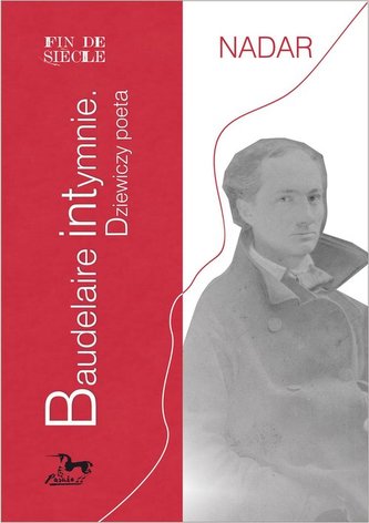 Baudelaire intymnie Dziewiczy poeta Baudelaire intymnie Dziewiczy poeta