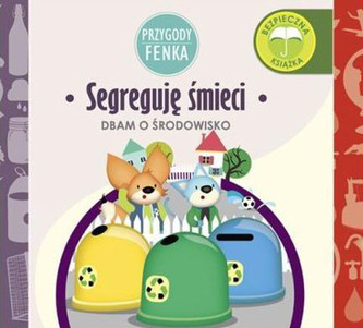 Segreguję śmieci. Dbam o środowisko