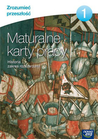 Zrozumieć przeszłość 1. Liceum/techn. Historia. Maturalne karty pracy. Zakres rozszerzony