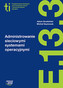 Administrowanie sieciowymi systemami operacyjnymi. Technik informatyk. Kwalifikacja E 13