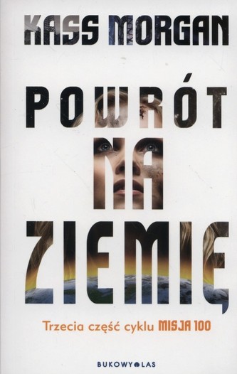 Powrót na Ziemię. Cykl Misja 100. Część 3