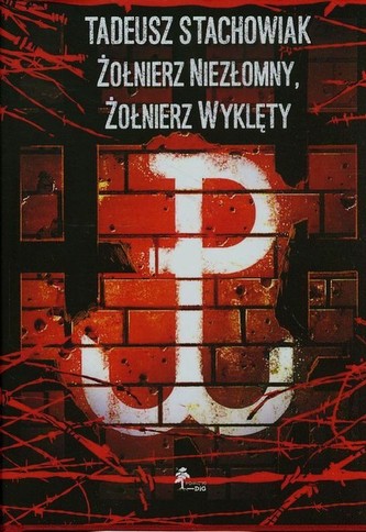 Tadeusz Stachowiak Żołnierz niezłomny Żołnierz wyklęty