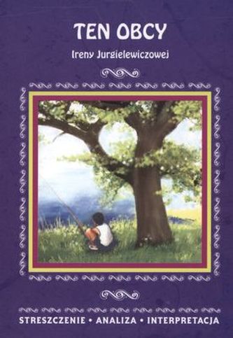Ten obcy Ireny Jurgielewiczowej. Streszczenie, analiza, interpretacja (nr 11)