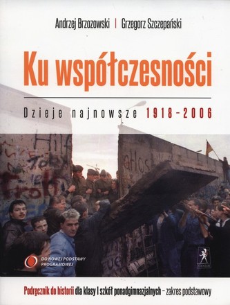 Ku współczesności. Klasa 1, szkoła ponadgimnazjalna. Historia. Podręcznik