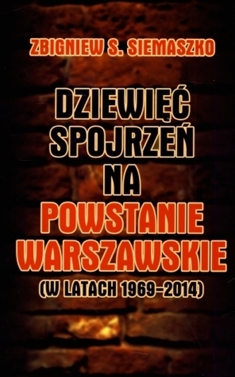 Dziewięć spojrzeń na Powstanie Warszawskie (w latach 1969-2014)
