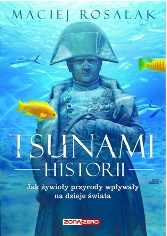 Tsunami historii. Jak żywioły przyrody wpływały na historię powszechną