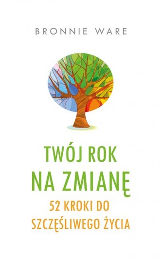 Twój rok na zmianę. 52 kroki do szczęśliwego życia