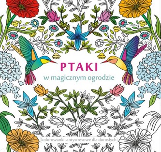 Ptaki w magicznym ogrodzie. Kolorowanki antystresowe
