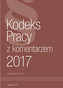 Kodeks Pracy z komentarzem 2017 St.pr.02.01.2017