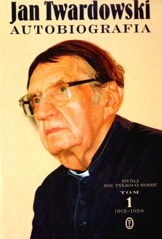 Autobiografia. Myśli nie tylko o sobie. Tom 1 1915-1959