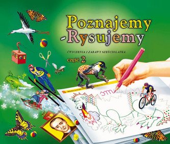 Poznajemy-Rysujemy, część 2. Ćwiczenia i zabawy szesciolatka