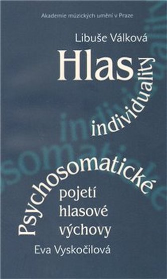 Hlas individuality. Psychosomatické pojetí hlasové výchovy