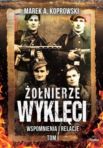 Żołnierze Wyklęci. Tom 1. Wspomnienia i relacje