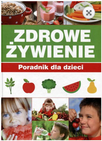 Zdrowe Żywienie. Poradnik dla dzieci Zdrowe Żywienie. Poradnik dla dzieci
