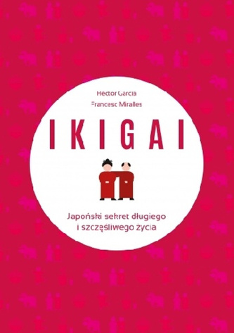 IKIGAI. Japoński sekret długiego i szczęśliwego życia