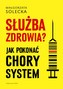Służba zdrowia? Jak pokonać chory system