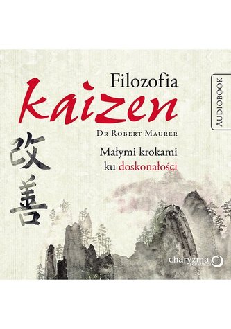 Filozofia Kaizen Małymi krokami ku doskonałości Filozofia Kaizen Małymi krokami ku doskonałości