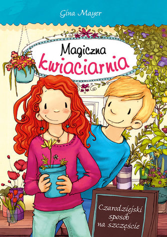 Magiczna kwiaciarnia Czarodziejski sposób na szczęście