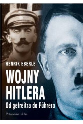 Wojny Hitlera. Od gefreitra do Führera