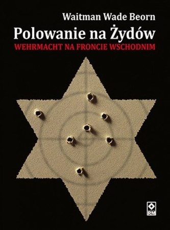 Polowanie na Żydów. Zbrodnie Wehrmacht