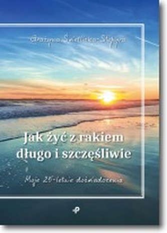 Jak żyć z rakiem długo i szczęśliwie