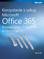 Korzystanie z usług Microsoft Office 365 Prowadzenie małej firmy w chmurze