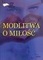 Modlitwa o miłość. Antologia poetów współczesnych  2
